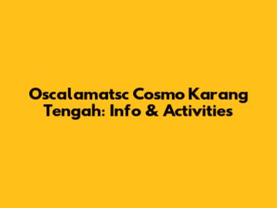 Oscalamatsc Cosmo Karang Tengah: Info & Activities