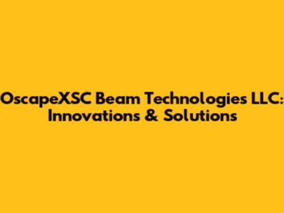 OscapeXSC Beam Technologies LLC: Innovations & Solutions