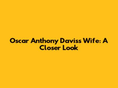 Oscar Anthony Davis's Wife: A Closer Look