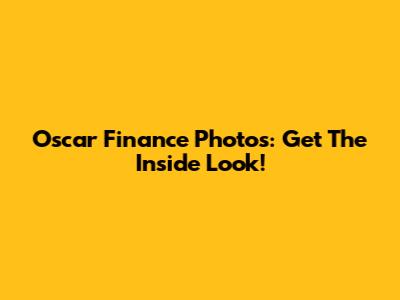Oscar Finance Photos: Get The Inside Look!