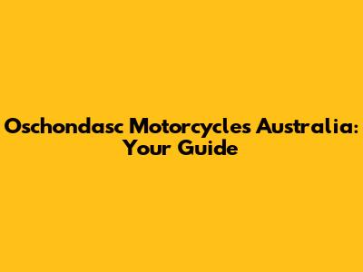 Oschondasc Motorcycles Australia: Your Guide