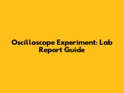 Oscilloscope Experiment: Lab Report Guide
