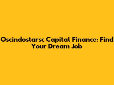 Oscindostarsc Capital Finance: Find Your Dream Job