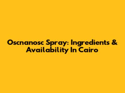 Oscnanosc Spray: Ingredients & Availability In Cairo