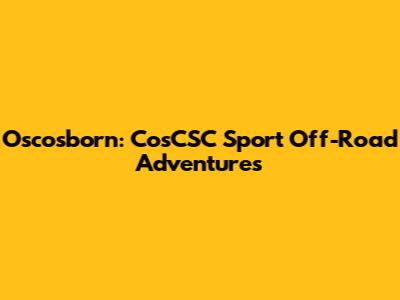 Oscosborn: CosCSC Sport Off-Road Adventures
