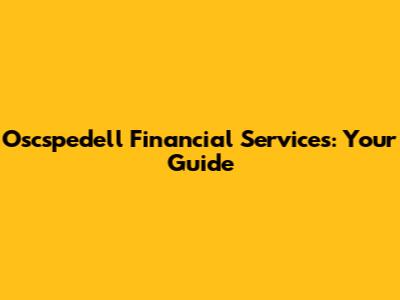 Oscspedell Financial Services: Your Guide