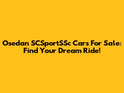 Osedan SCSportSSc Cars For Sale: Find Your Dream Ride!