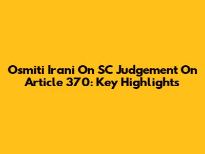 Osmiti Irani On SC Judgement On Article 370: Key Highlights
