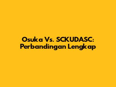 Osuka Vs. SCKUDASC: Perbandingan Lengkap
