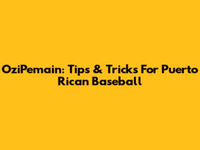 OziPemain: Tips & Tricks For Puerto Rican Baseball