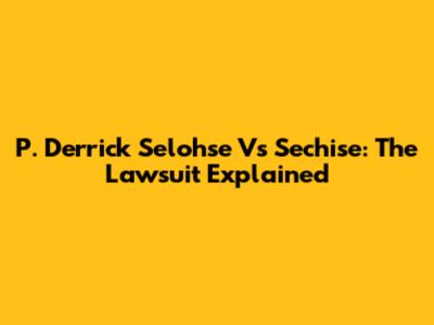 P. Derrick Selohse Vs Sechise: The Lawsuit Explained