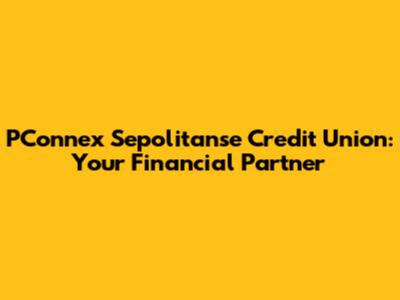 PConnex Sepolitanse Credit Union: Your Financial Partner