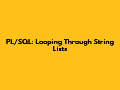 PL/SQL: Looping Through String Lists