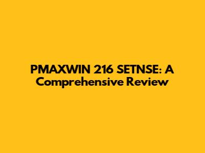 PMAXWIN 216 SETNSE: A Comprehensive Review