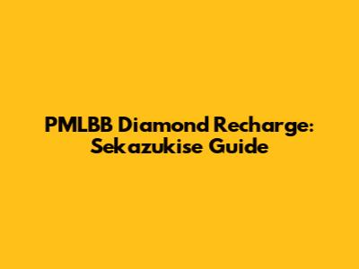 PMLBB Diamond Recharge: Sekazukise Guide