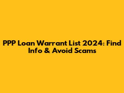 PPP Loan Warrant List 2024: Find Info & Avoid Scams