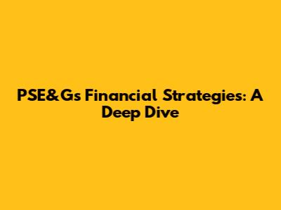 PSE&G's Financial Strategies: A Deep Dive