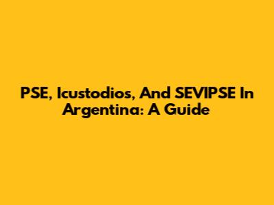 PSE, Icustodios, And SEVIPSE In Argentina: A Guide