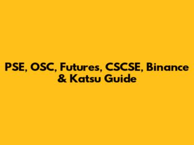 PSE, OSC, Futures, CSCSE, Binance & Katsu Guide