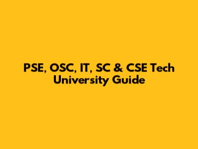 PSE, OSC, IT, SC & CSE Tech University Guide