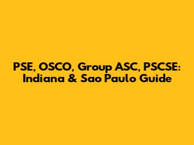 PSE, OSCO, Group ASC, PSCSE: Indiana & Sao Paulo Guide