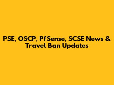 PSE, OSCP, PfSense, SCSE News & Travel Ban Updates