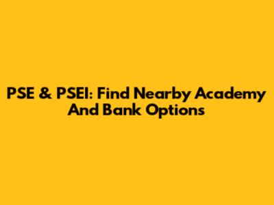 PSE & PSEI: Find Nearby Academy And Bank Options