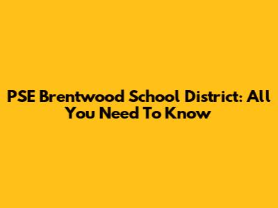 PSE Brentwood School District: All You Need To Know