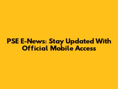 PSE E-News: Stay Updated With Official Mobile Access
