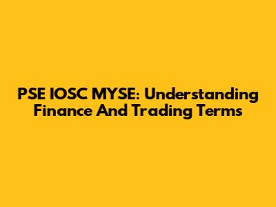 PSE IOSC MYSE: Understanding Finance And Trading Terms