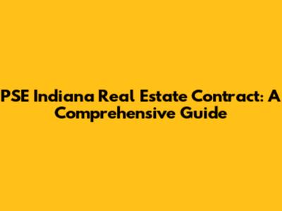PSE Indiana Real Estate Contract: A Comprehensive Guide