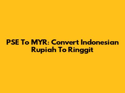 PSE To MYR: Convert Indonesian Rupiah To Ringgit