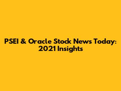PSEI & Oracle Stock News Today: 2021 Insights