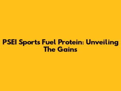 PSEI Sports Fuel Protein: Unveiling The Gains