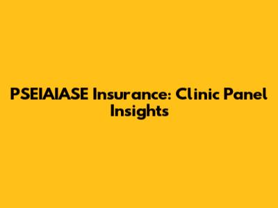 PSEIAIASE Insurance: Clinic Panel Insights