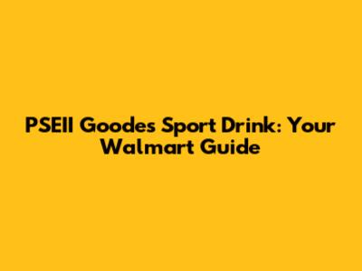 PSEII Goodes Sport Drink: Your Walmart Guide