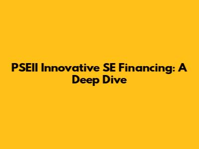PSEII Innovative SE Financing: A Deep Dive