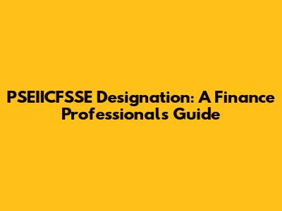 PSEIICFSSE Designation: A Finance Professional's Guide