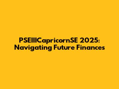 PSEIIICapricornSE 2025: Navigating Future Finances