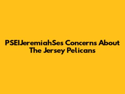 PSEIJeremiahSe's Concerns About The Jersey Pelicans