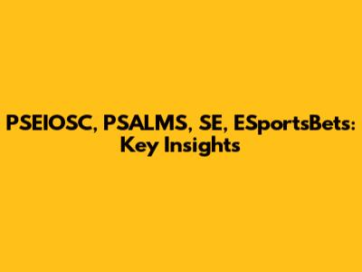 PSEIOSC, PSALMS, SE, ESportsBets: Key Insights