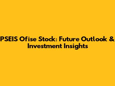 PSEIS Ofise Stock: Future Outlook & Investment Insights