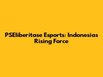 PSEIiberitase Esports: Indonesia's Rising Force