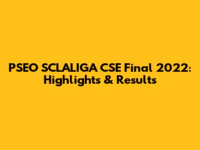 PSEO SCLALIGA CSE Final 2022: Highlights & Results