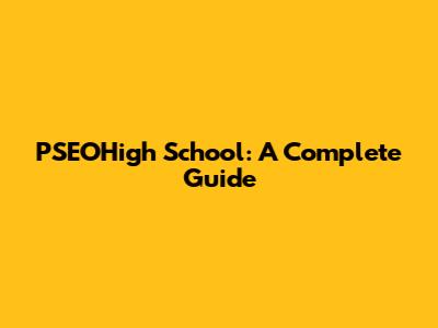PSEOHigh School: A Complete Guide