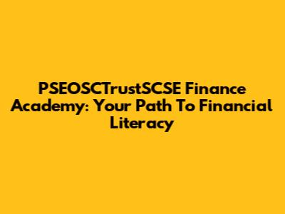 PSEOSCTrustSCSE Finance Academy: Your Path To Financial Literacy