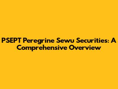 PSEPT Peregrine Sewu Securities: A Comprehensive Overview