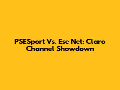 PSESport Vs. Ese Net: Claro Channel Showdown