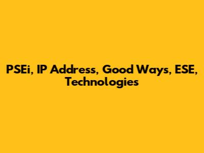 PSEi, IP Address, Good Ways, ESE, Technologies
