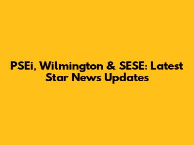 PSEi, Wilmington & SESE: Latest Star News Updates